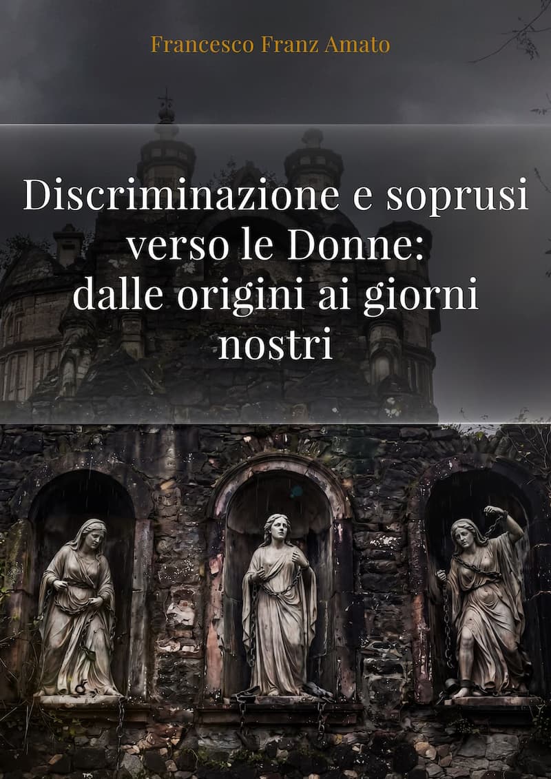 Discriminazione e soprusi verso le Donne: dalle origini ai giorni nostri
